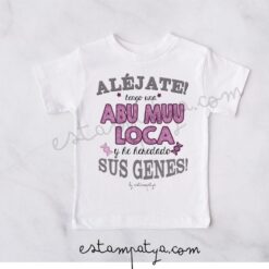 Camiseta aléjate tengo una Abu muu loca y he heredado sus genes
