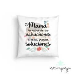 Cojín Mamá la reina de los achuchones y las grandes soluciones