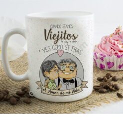 Taza cuando seamos viejitos te voy a decir